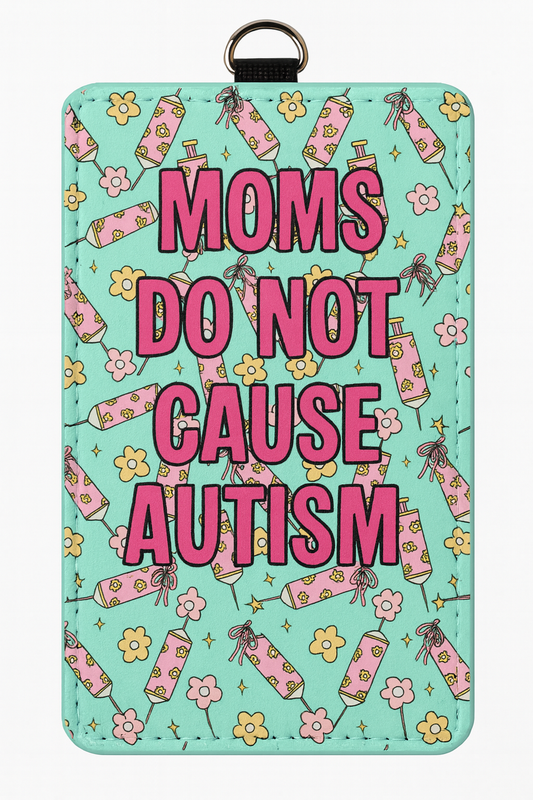 Moms Do Not Cause Autism Badge Holder