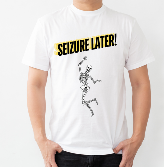 Seizure Later Unisex Shirt